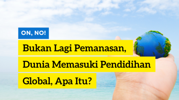 BUKAN LAGI PEMANASAN, DUNIA MEMASUKI PENDIDIHAN GLOBAL, APA ITU?