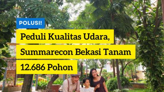 PEDULI KUALITAS UDARA, SUMMARECON BEKASI TANAM 12.686 POHON